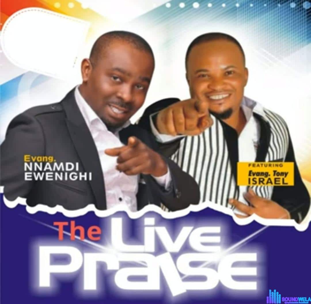 Evang Nnamdi Ewenighi Ft Tony Israel - The Live Praise featured image Evang Nnamdi Ewenighi Ft Tony Israel - The Live Praise – Nnamdi Ewenighi Live Praise