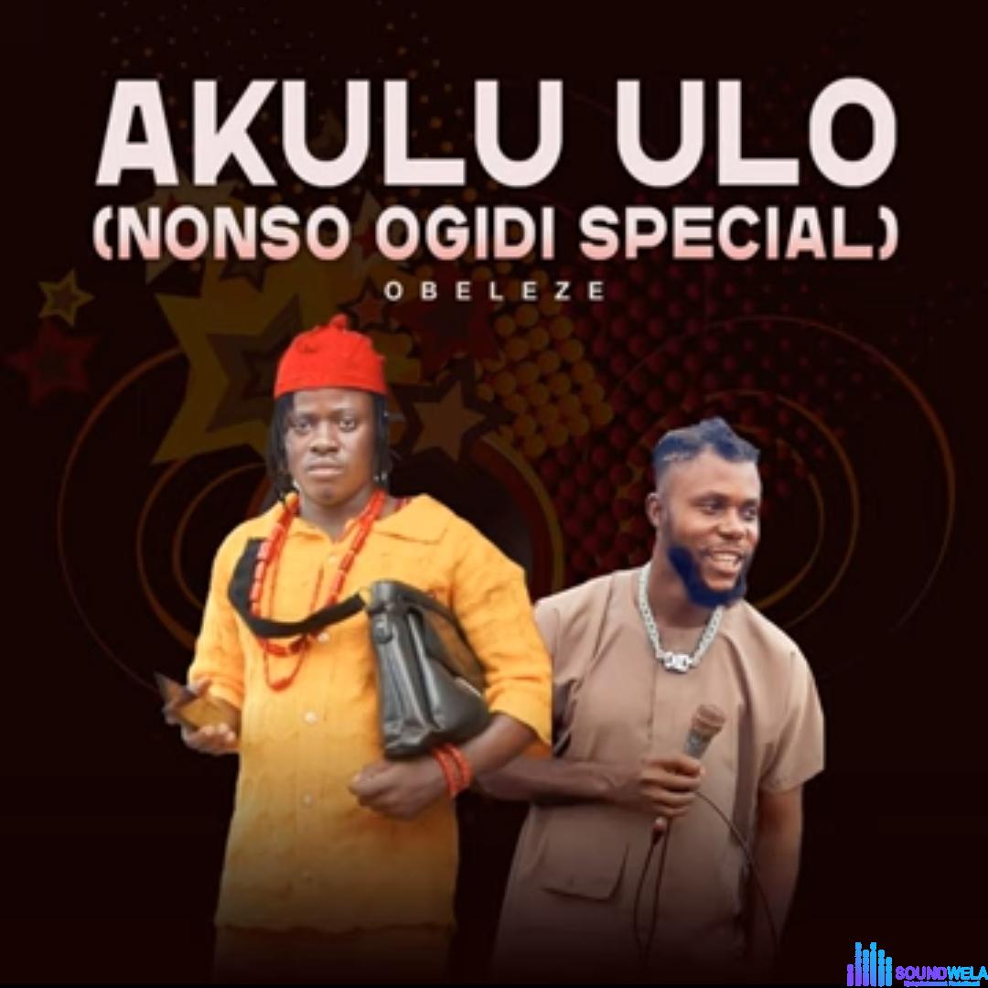 Nonso Ogidi - Akulu Ulo featured image Nonso Ogidi - Akulu Ulo – Nonso Ogidi Akulu Ulo Ogidi Special Soundwela