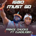 Prince Chucks Ft Ojadiligbo - Igbo Must Go featured image Prince Chucks ft Ojadiligbo