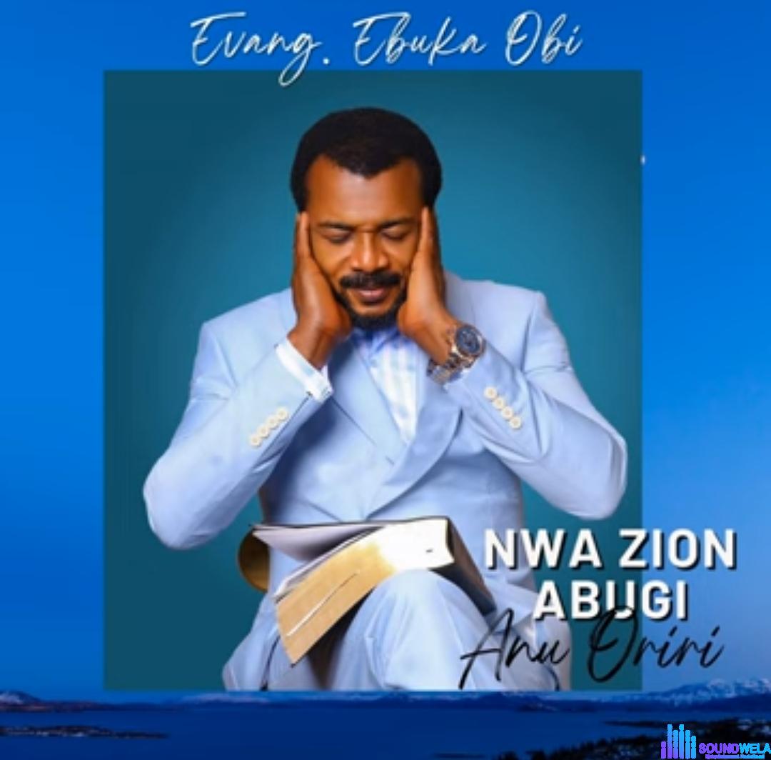 Evang Ebuka Obi - Nwa Zion Abugi Anu Oriri featured image Evang Ebuka Obi - Nwa Zion Abugi Anu Oriri – ebuka Obi song