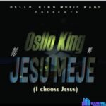 Osllo King - Jesu Meje (I Choose Jesus) featured image Osllo King Jesu Meje