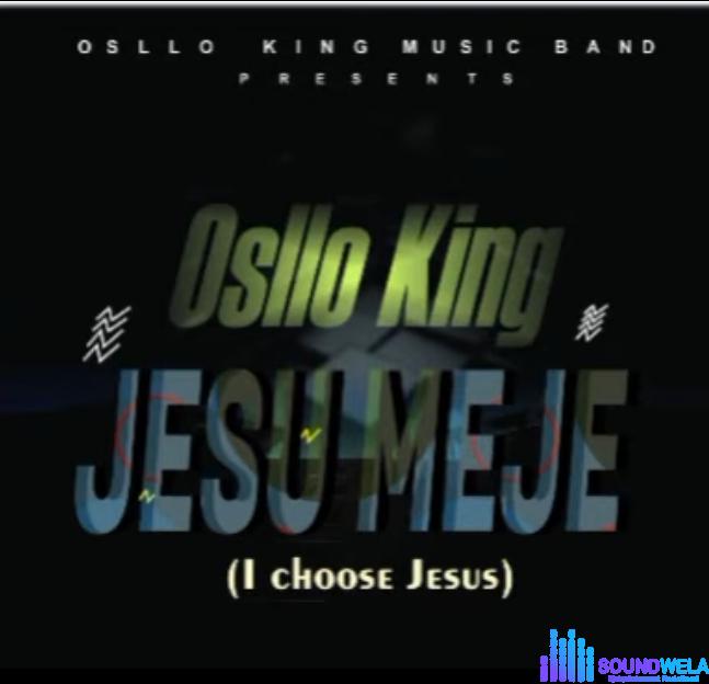Osllo King - Jesu Meje (I Choose Jesus) featured image Osllo King Jesu Meje