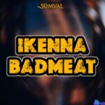 Somval - Ikenna Badmeat featured image Somval - Ikenna Badmeat – somval ikenna