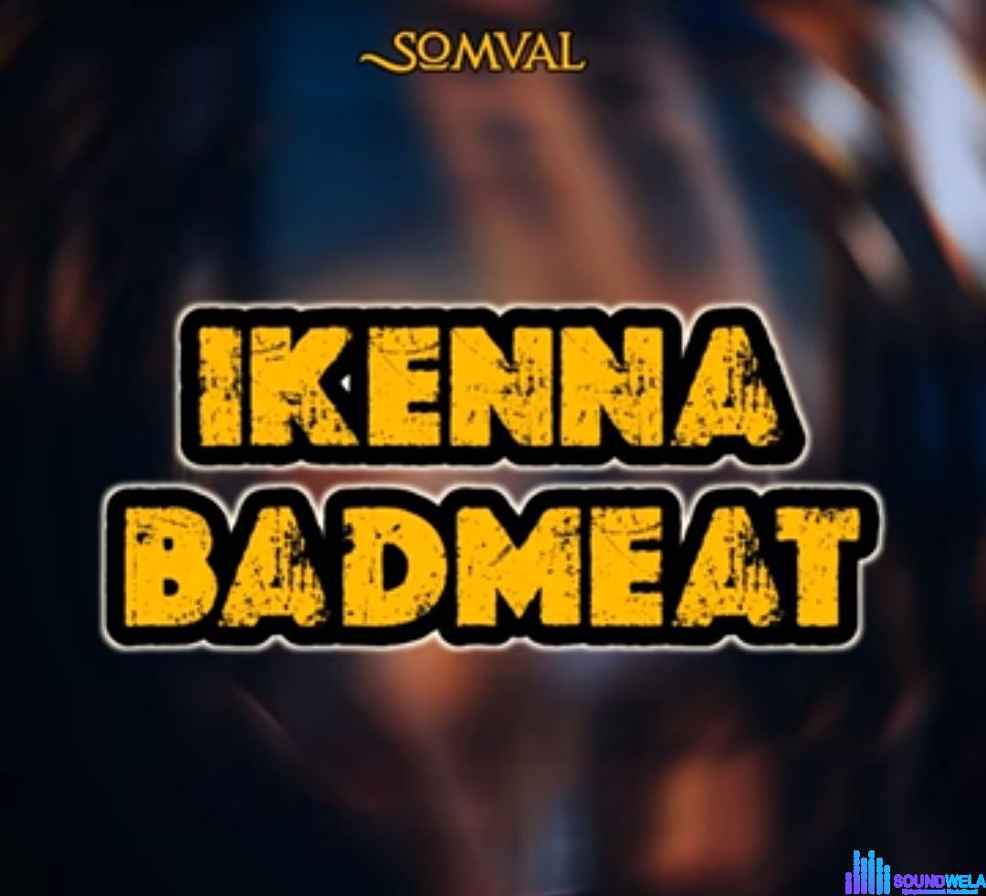 Somval - Ikenna Badmeat featured image Somval - Ikenna Badmeat – somval ikenna