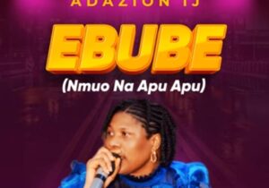 Adazion IJ - Ebube (Nmuo Na Apu Apu) featured image Adazion IJ - Ebube (Nmuo Na Apu Apu) – Adazion IJ Ebube Muo Na Apu Apu
