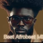 Best Afrobeat Mix 2023 featured image Best Afrobeat Mix 2023 – Best Afrobeat Mix