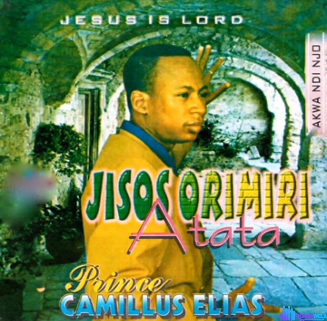 Prince Camillus Elias - Jesus Orimiri Atata &ndash; Camillus Elias Orimiri Atata