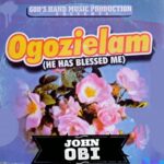 John Obi - Ogozielam (He Has Blessed Me) featured image John Obi - Ogozielam (He Has Blessed Me) – John Obi songs mp3 download