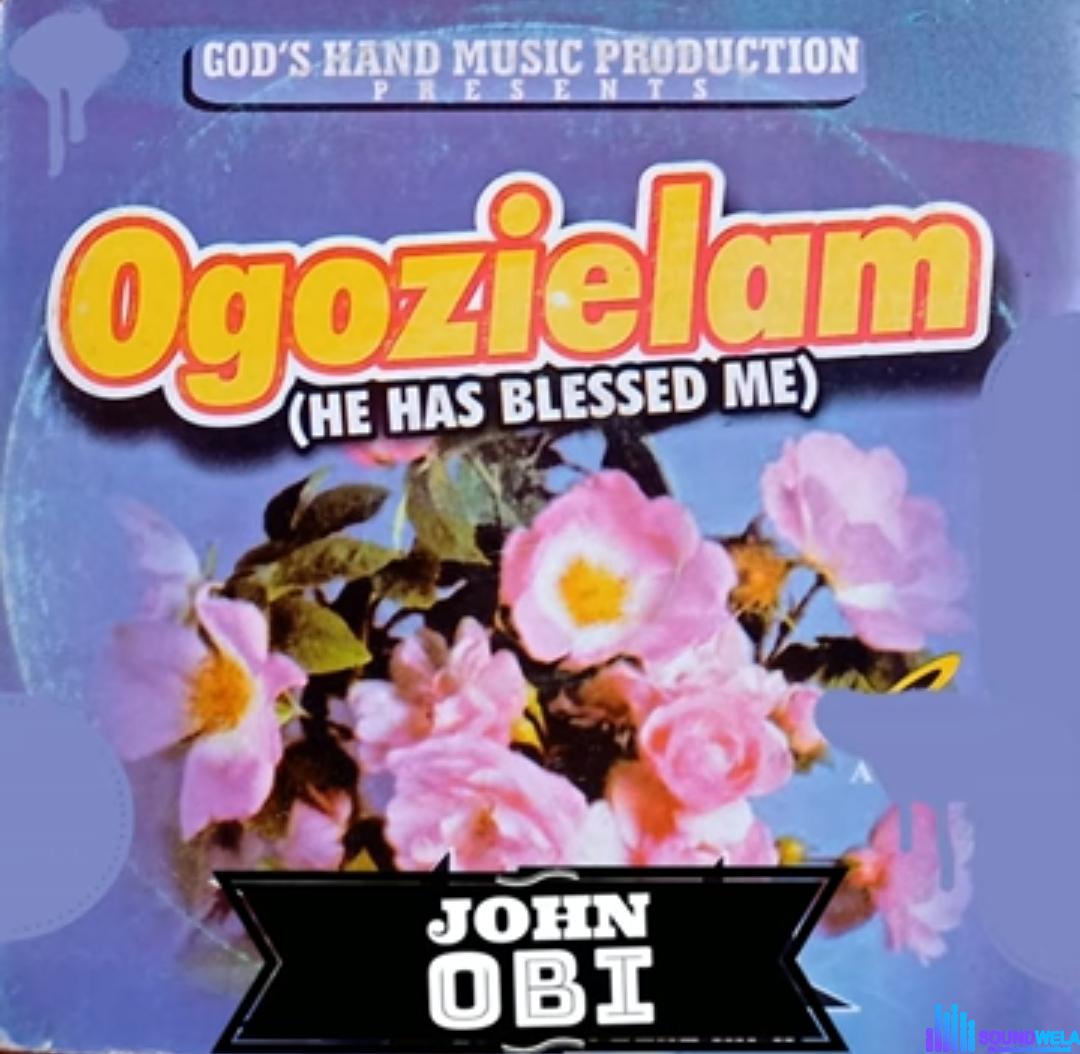 John Obi - Ogozielam (He Has Blessed Me) featured image John Obi - Ogozielam (He Has Blessed Me) – John Obi songs mp3 download