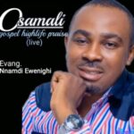 Evang Nnamdi Ewenighi - Osamali Gospel Highlife Praise featured image Evang Nnamdi Ewenighi - Osamali Gospel Highlife Praise – Nnamdi Ewenighi Osomali gospel highlife praise