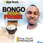 Evang Nnamdi Ewenighi - Bongo Gospel Praise featured image Evang Nnamdi Ewenighi - Bongo Gospel Praise – Nnamdi Ewenighi bongo gospel praise
