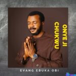 Evang Ebuka Obi - Onye Ji Chukwu &ndash; ebuka obi onye ji Chukwu