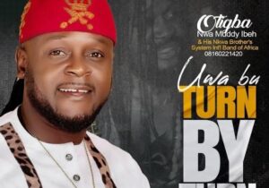 Otigba Nwa Muddy Ibeh - Uwa Bu Turn By Turn &ndash; otigba Nwa Muddy Ibeh Uwa Bu Turn By turn