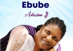 Adazion IJ - Kam Chelu Ebube featured image Adazion IJ - Kam Chelu Ebube – Adazion IJ Kam chelu Ebube