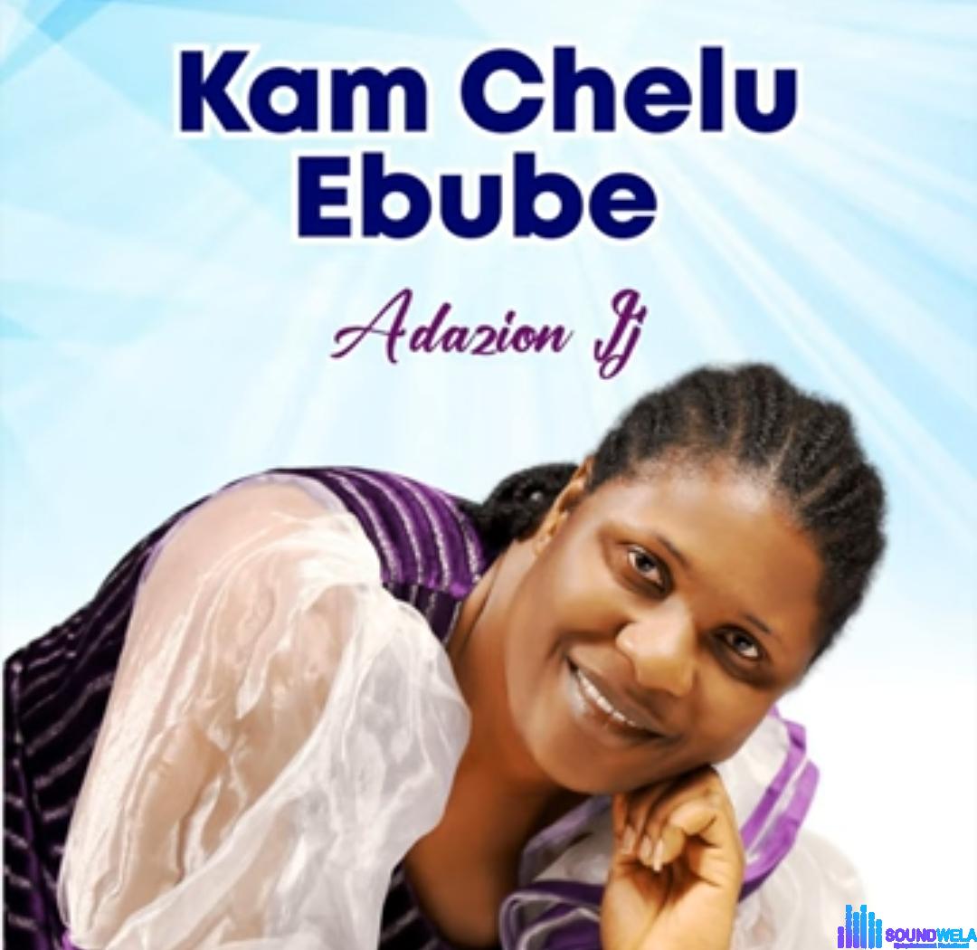 Adazion IJ - Kam Chelu Ebube featured image Adazion IJ - Kam Chelu Ebube – Adazion IJ Kam chelu Ebube