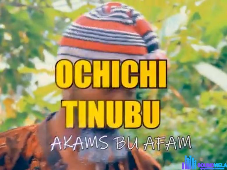 Akams Bu Afam - Ochichi Tinubu featured image Akams Bu Afam - Ochichi Tinubu – Akams Bu Afam Ochichi Tinubu mp3 download