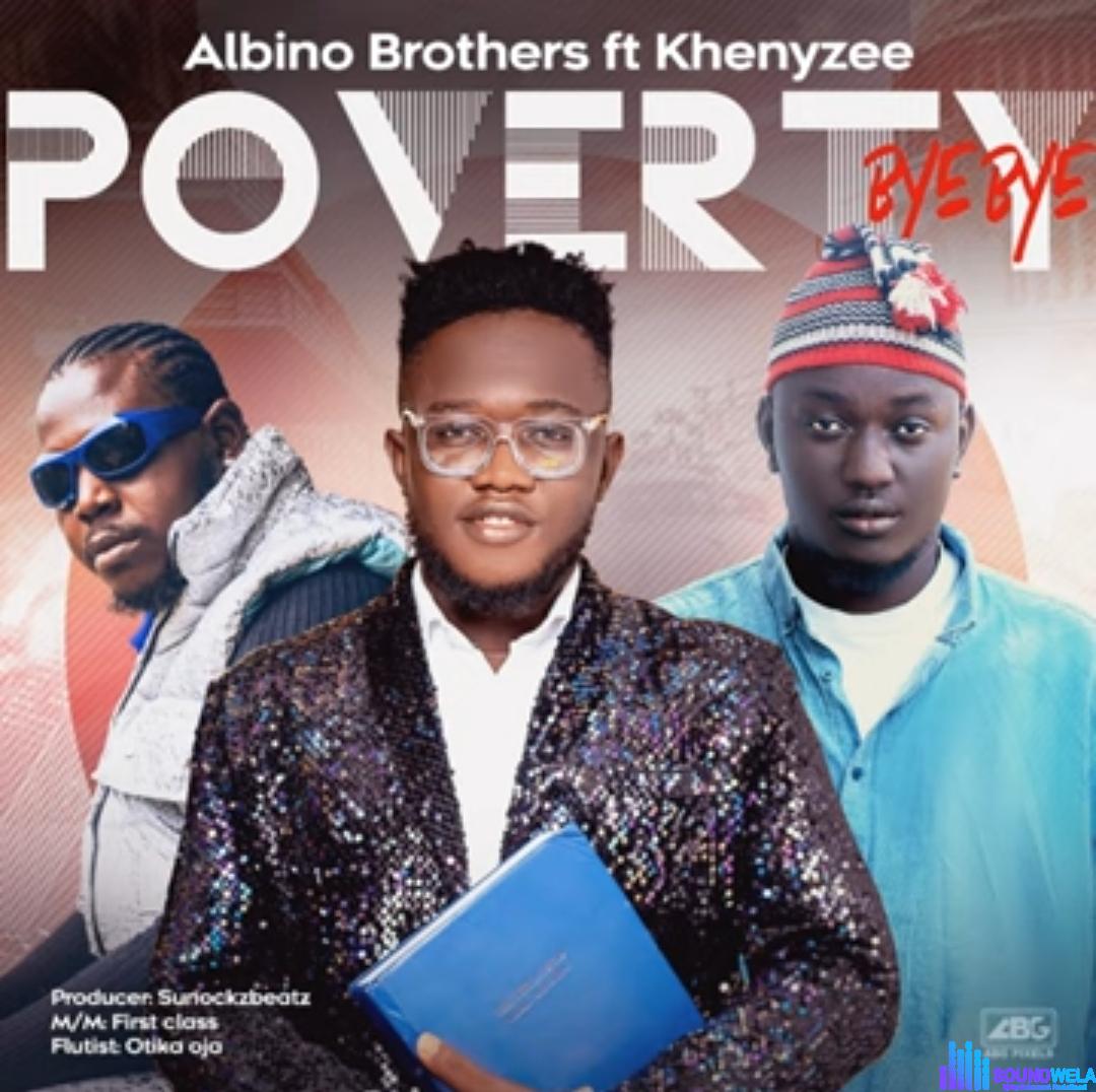 Albino Brothers - Poverty Bye Bye (feat. Khenyzee) featured image Albino Brothers - Poverty Bye Bye (feat. Khenyzee) – Albino Brothers Poverty Bye Bye