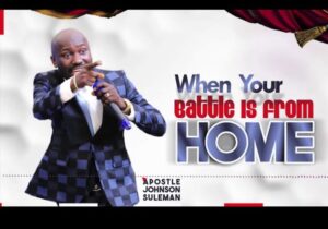 Apostle Johnson Suleman - When Your Battle Is From Home featured image Apostle Johnson Suleman - When Your Battle Is From Home – Apostle Johnson Suleman When Your Battle Is From Home