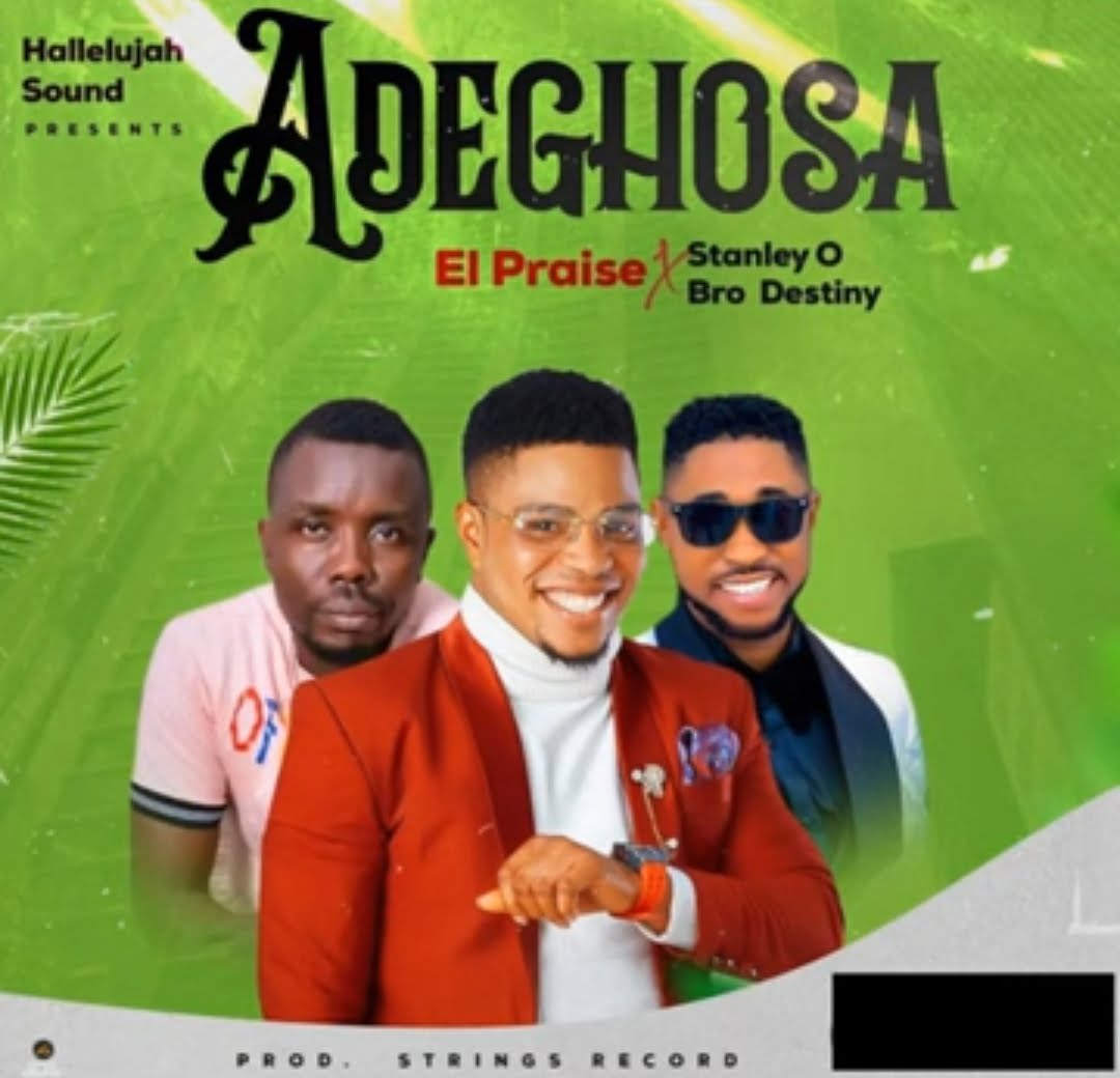 El Praise - Adeghosa (Feat. Stanley O, Bro Destiny) featured image El Praise - Adeghosa (Feat. Stanley O, Bro Destiny) – El Praise Adeghosa