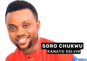 Bro Kanayo Kelvin - Soro Chukwu featured image Bro Kanayo Kelvin - Soro Chukwu – Kanayo Kelvin Soro Chukwu