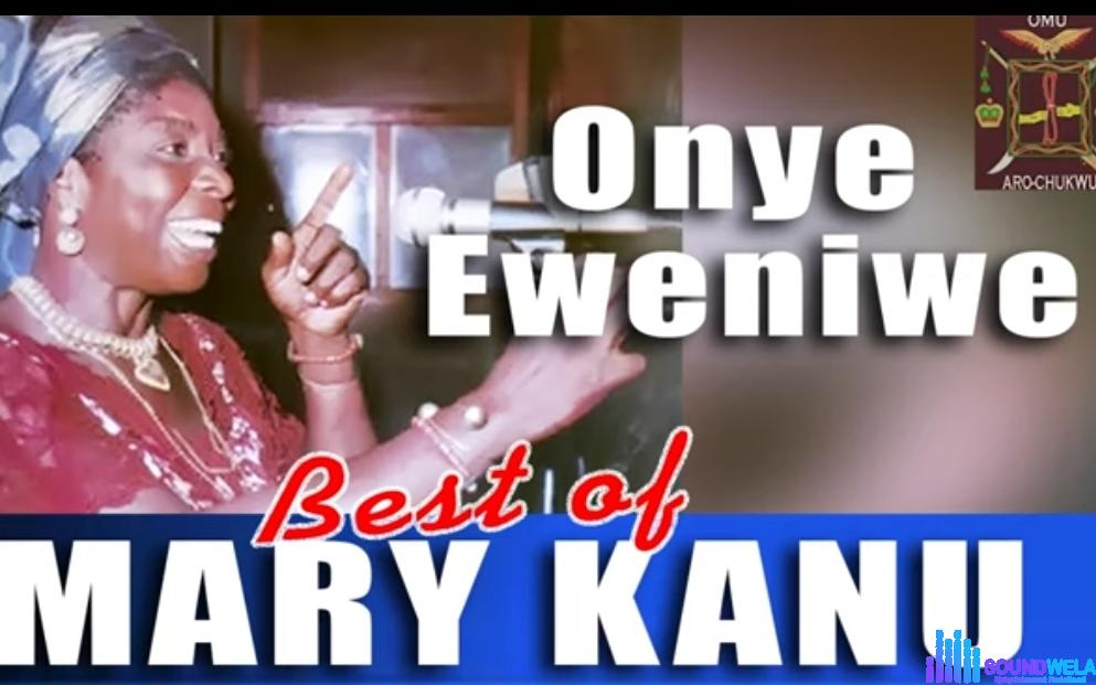 Mary Kanu - Onye Eweniwe featured image Mary Kanu - Onye Eweniwe – Mary Kanu Onye Eweniwe Iwe Soundwela