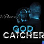 Mr Phenomenal - God Catcher featured image Mr Phenomenal - God Catcher – Mr Phenomenal God Catcher