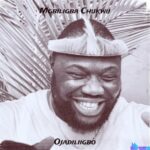 Ojadiligbo - Mgbiligba Chukwu featured image Ojadiligbo - Mgbiligba Chukwu – Ojadiligbo Mgbiligba Chukwu
