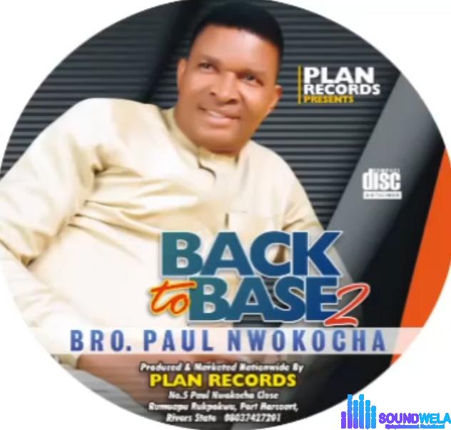 Bro Paul Nwokocha - Back To Base 2 featured image Bro Paul Nwokocha - Back To Base 2 – Paul Nwokocha Back To Base 2