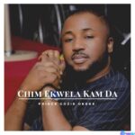 Prince Gozie Okeke - Chim Ekwela Kam Da featured image Chim Ekwela Kam Da