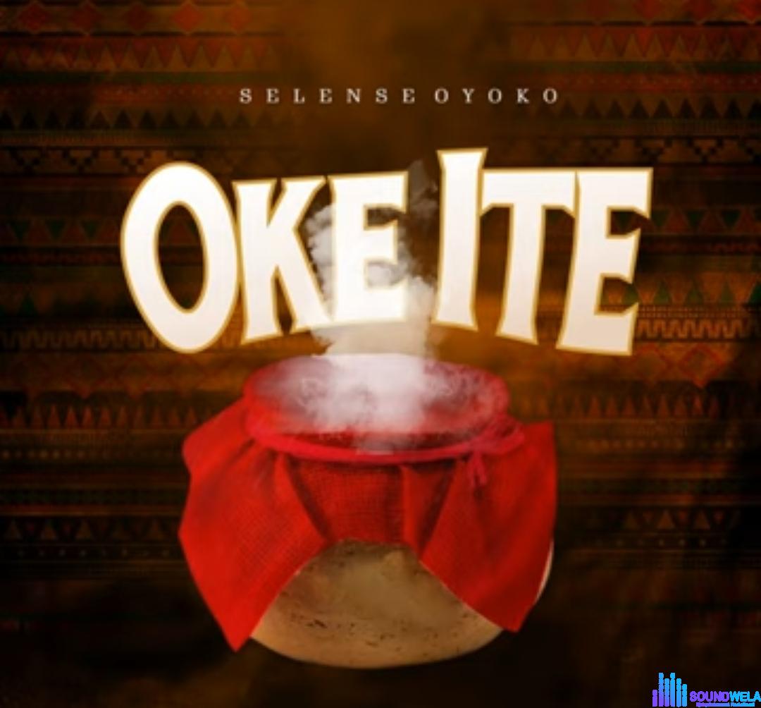 Selense Oyoko - Oke Ite featured image Selense Oyoko - Oke Ite – Selense Oyoko Oke Ite