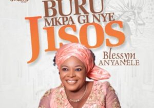 Blessing Anyanele - Buru Mkpa Gi Nye Jisos featured image Blessing Anyanele - Buru Mkpa Gi Nye Jisos – blessing Anyanele Buru Mkpa Gi Nye Jisos