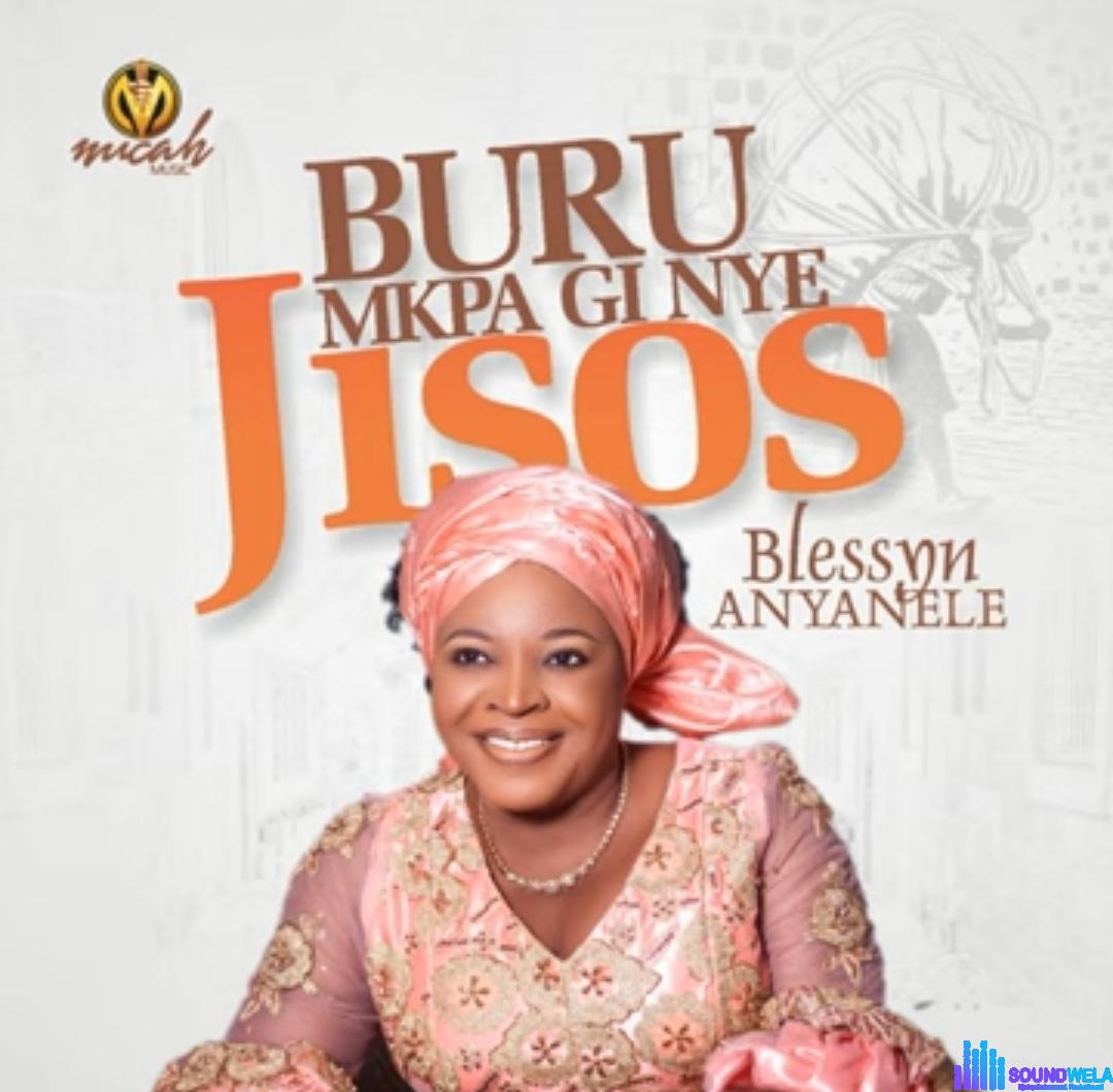 Blessing Anyanele - Buru Mkpa Gi Nye Jisos featured image Blessing Anyanele - Buru Mkpa Gi Nye Jisos – blessing Anyanele Buru Mkpa Gi Nye Jisos