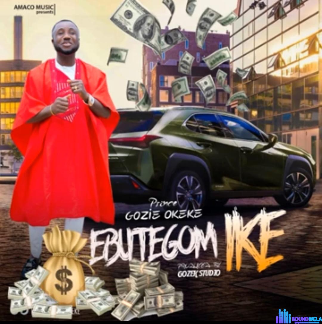 Prince Gozie Okeke - Ebutegom Ike featured image Prince Gozie Okeke - Ebutegom Ike – gozie okeke Ebutegom Ike