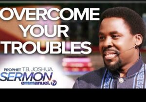 Prophet T.B Joshua - Overcome Your Troubles featured image Prophet T.B Joshua - Overcome Your Troubles – prophet T.B Joshua Sermon