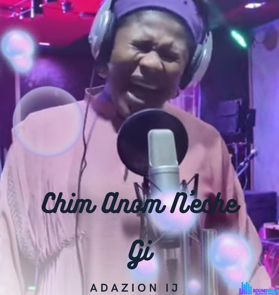 Adazion IJ - Chim Anom N'eche Gi featured image Adazion IJ - Chim Anom N'eche Gi – Adazion IJ Chim Anom Neche Gi