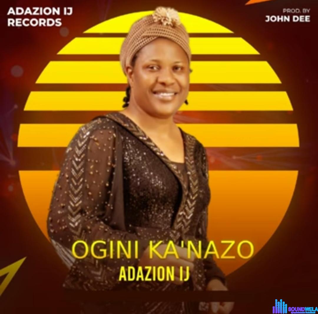 Adazion IJ - Ogini Ka'nazo featured image Adazion IJ - Ogini Ka'nazo – Adazion IJ Ogini Ka Anazo