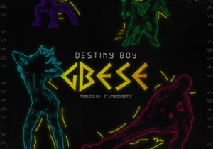 Destiny Boy – Gbese – Destiny Boy GBESE