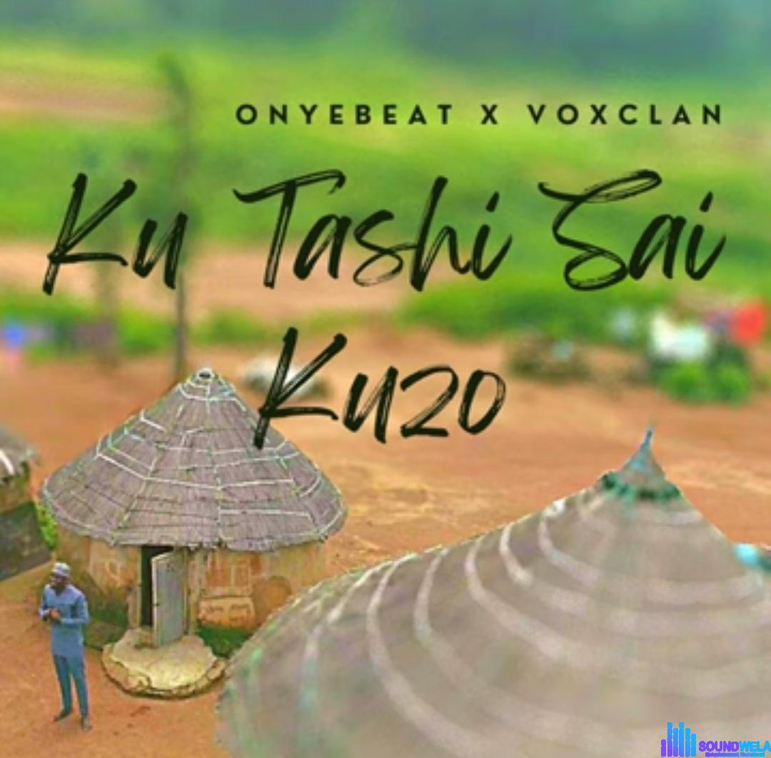 Onyebeat - Ku Tashi Sai Kuzo featured image Onyebeat - Ku Tashi Sai Kuzo – Onyebeat Ku Tashi Sai Kuzo