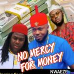 Onyeoma Tochukwu - No Mercy For Money (Feat. Akwa Tiwara Aki) &ndash; Onyeoma Tochukwu no Mercy For money