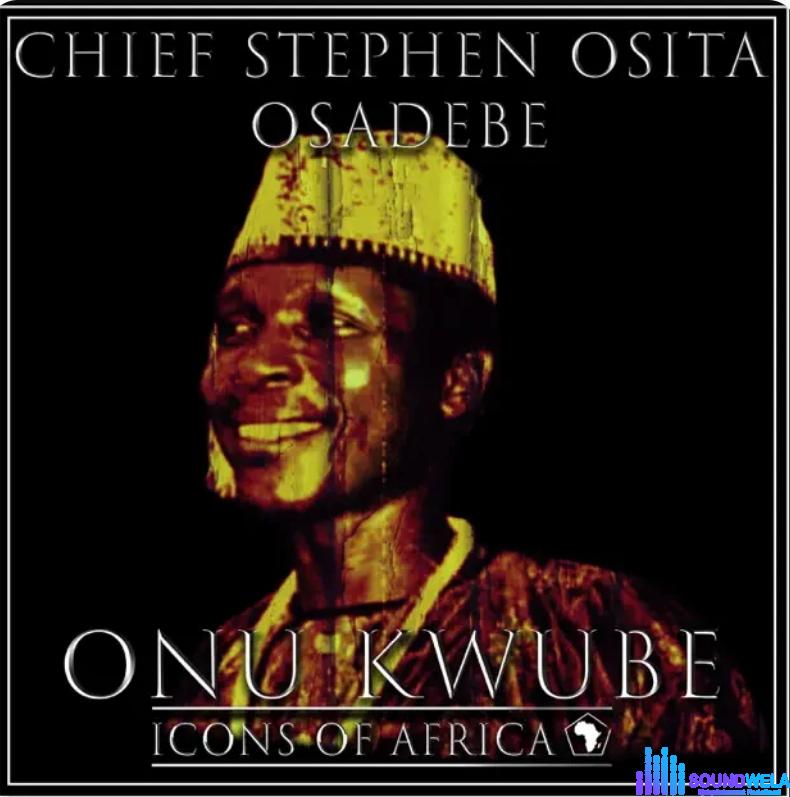 Chief Stephen Osita Osadebe - Onu Kwube featured image Chief Stephen Osita Osadebe - Onu Kwube – Osita Osadebe Onu Kwube