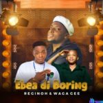 Reginoh FT Waga Gee - Ebea Di Boring featured image Reginoh FT Waga Gee - Ebea Di Boring – Reginoh X Waga Gee Ebea Di Boring