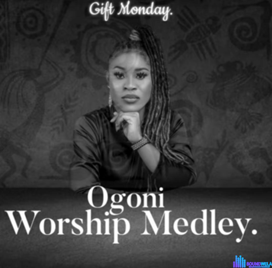 Gift Monday - Ogoni Worship Medley &ndash; gift Monday Ogoni Worship Medley