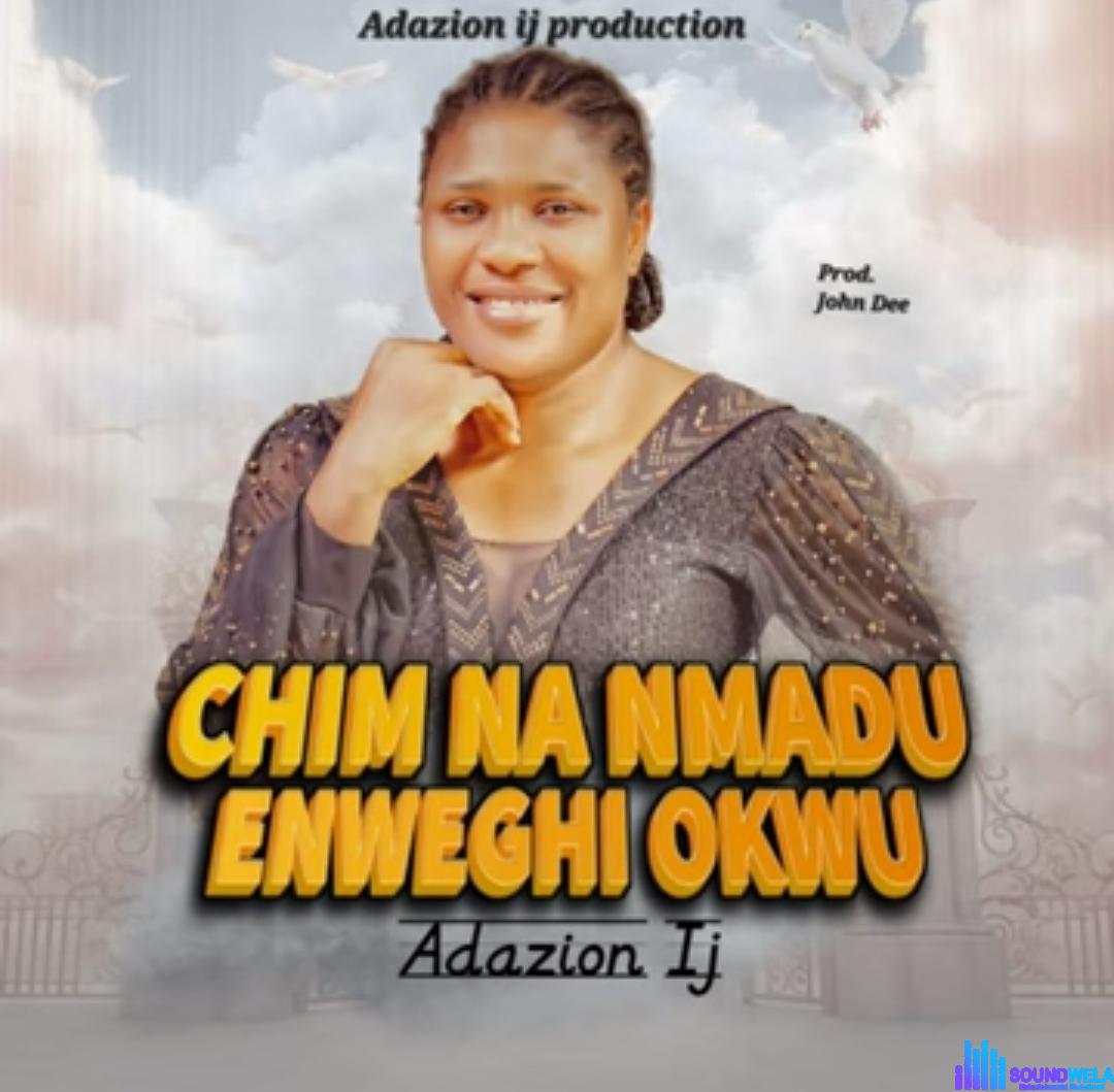 Adazion IJ - Chim Na Nmadu Enweghi Okwu featured image Adazion IJ - Chim Na Nmadu Enweghi Okwu – Adazion IJ Chim Na Nmadu Enweghi Okwu