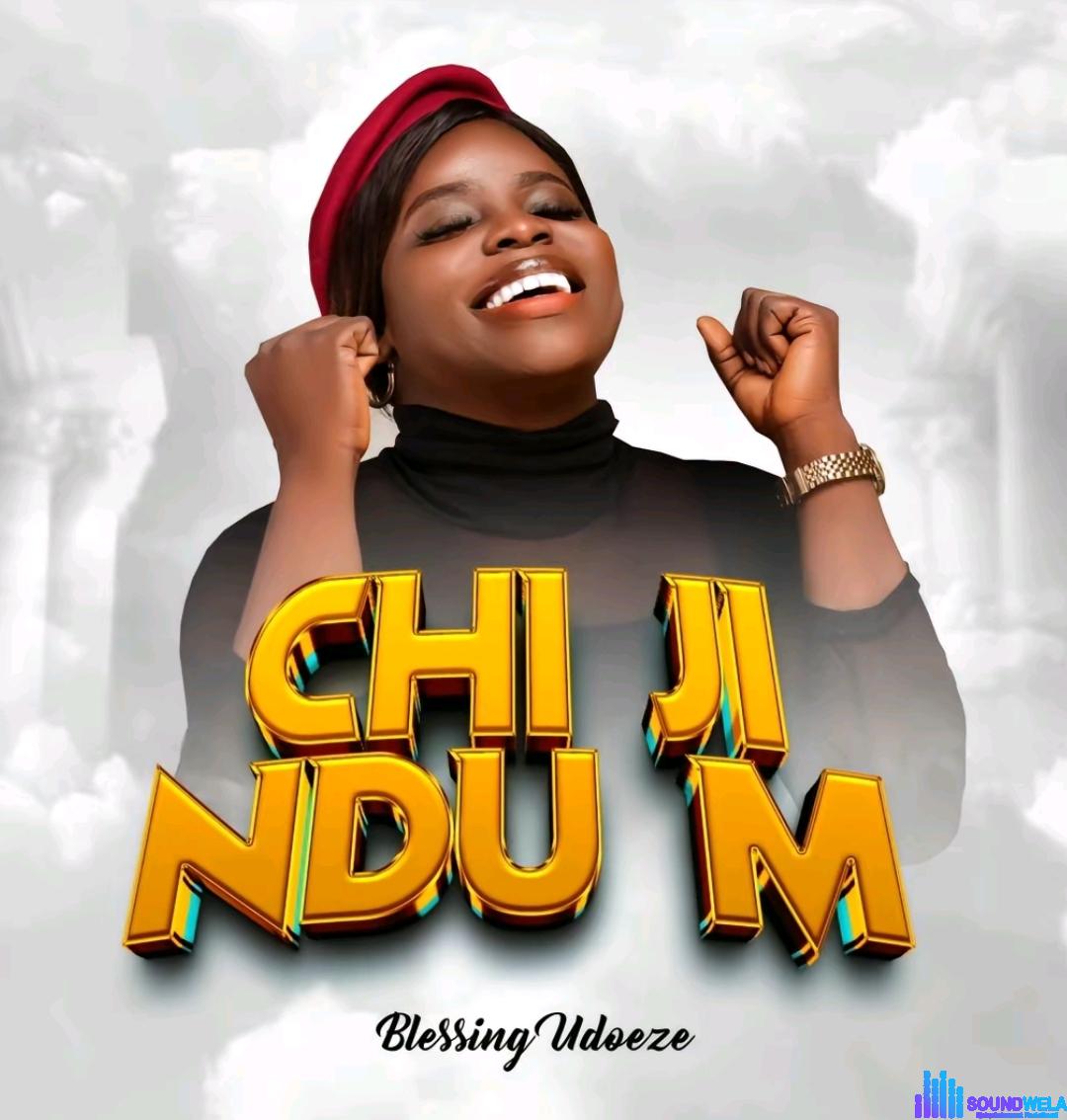 Blessing Udoeze - Chi Ji Ndu M featured image Blessing Udoeze - Chi Ji Ndu M – Blessing Udoeze chi Ji Ndu m