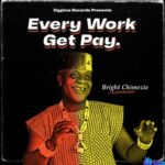 Bright Chimezie - Every Work Get Pay featured image Bright Chimezie - Every Work Get Pay – Bright Chimezie songs