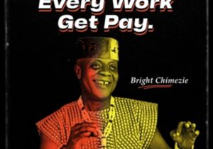 Bright Chimezie - Every Work Get Pay – Bright Chimezie songs