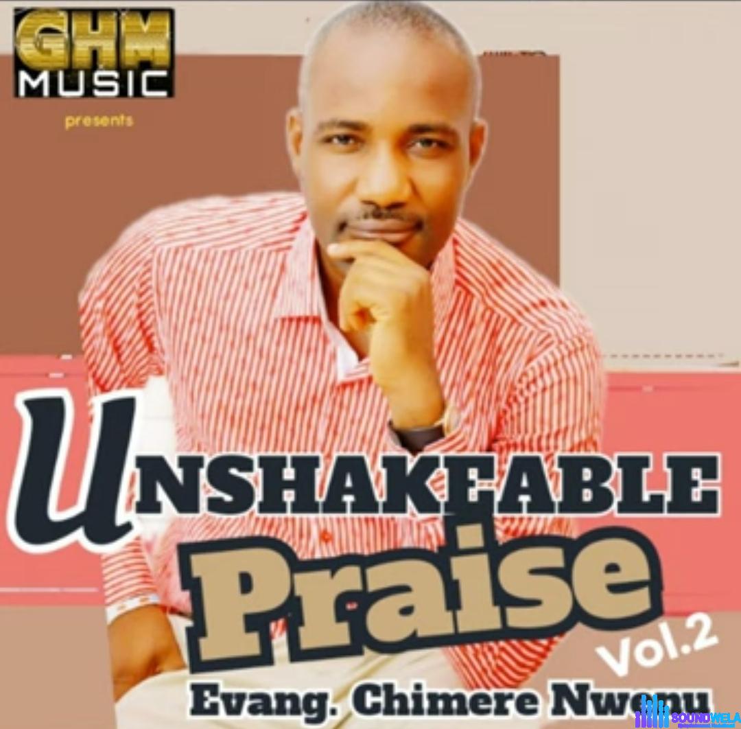 Chimere Nwenu - Unshakeable Praise, Vol. 2 featured image Chimere Nwenu - Unshakeable Praise, Vol. 2 – Chimere Nwenu Unshakeable Praise Vol. 2