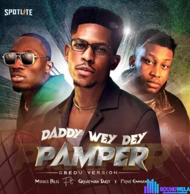 Moses Bliss – Daddy Wey Dey Pamper (Gbedu Version) Ft Prinx Emmanuel & Greatman Takit featured image Moses Bliss – Daddy Wey Dey Pamper (Gbedu Version) Ft Prinx Emmanuel & Greatman Takit –