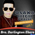 Darlington Ebere - Osaka High Praise, Vol. 1 (Live) featured image Darlington Ebere - Osaka High Praise, Vol. 1 (Live) – Darlington Ebere Osaka High Praise Vol. 1 Live