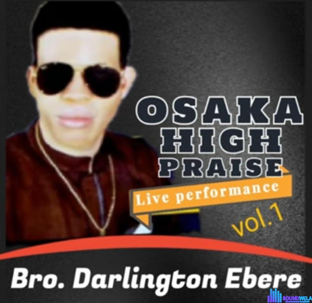 Darlington Ebere - Osaka High Praise, Vol. 1 (Live) featured image Darlington Ebere - Osaka High Praise, Vol. 1 (Live) – Darlington Ebere Osaka High Praise Vol. 1 Live